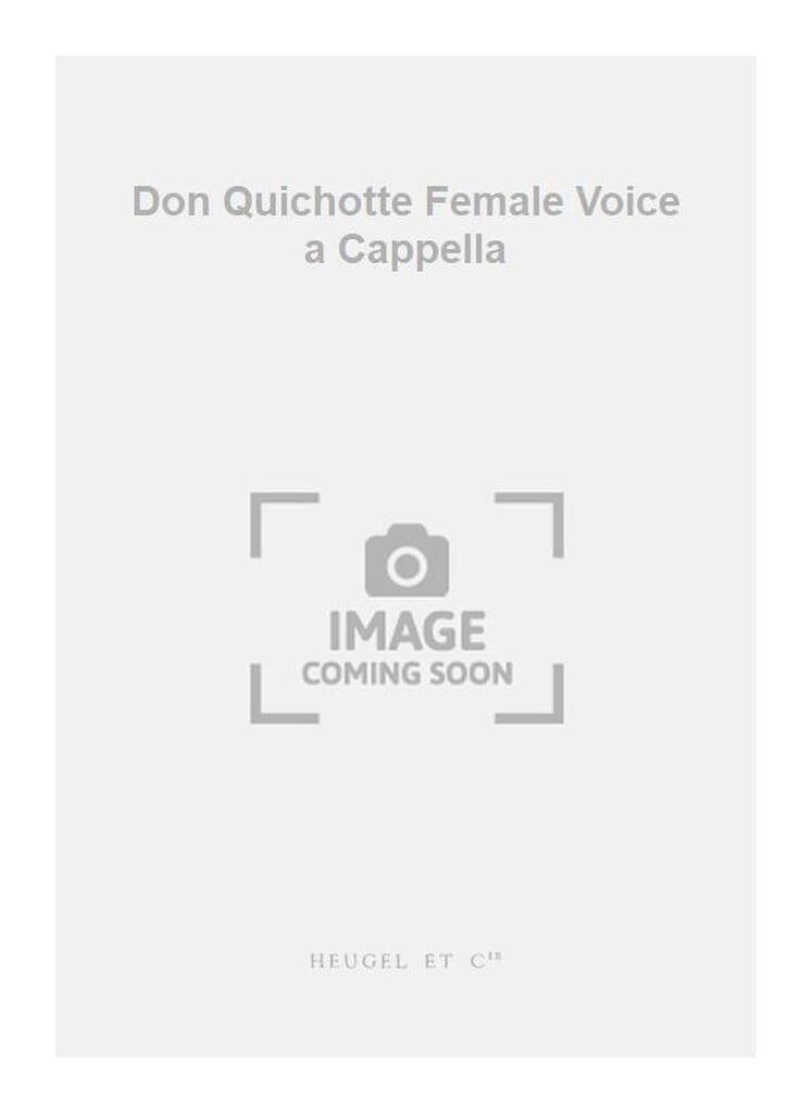 Don Quichotte Female Voice a Cappella